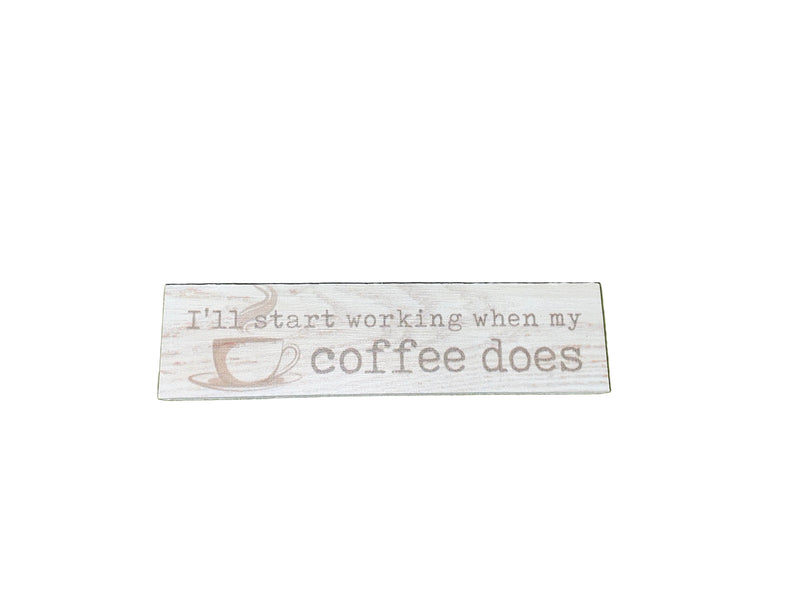 Mini Sign - I'll Start Working When My Coffee Does