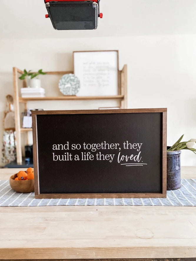 And So Together, They Built A Life They Loved Sign 17x25 -BLACK