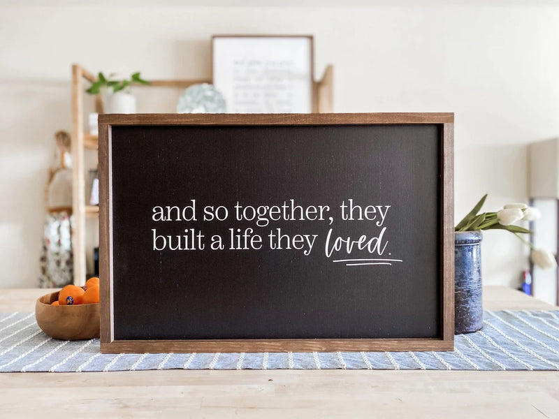 And So Together, They Built A Life They Loved Sign 17x25 -BLACK